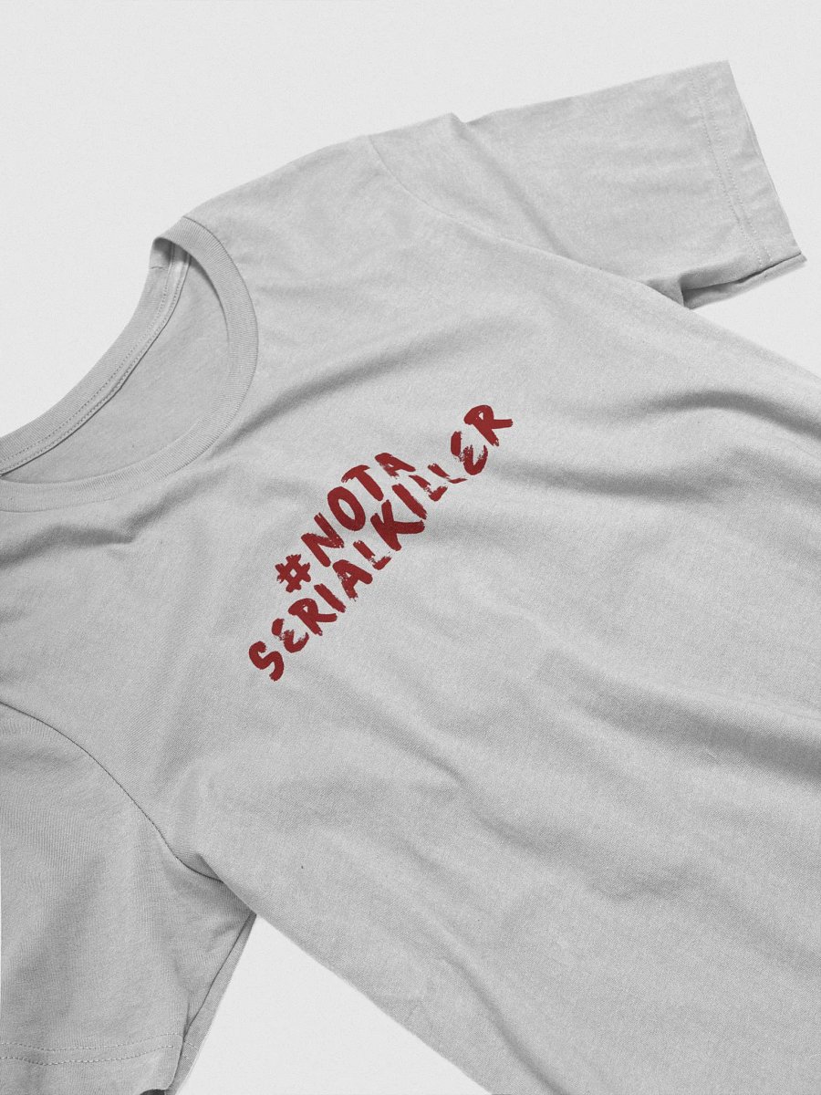 #NotASerialKiller Unisex T-Shirt product image (3)