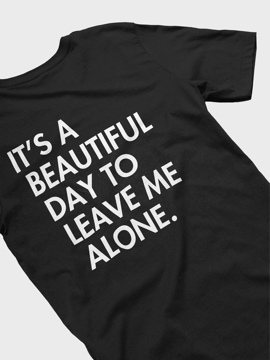 Its a beautiful day to leave me alone Tee product image (4)