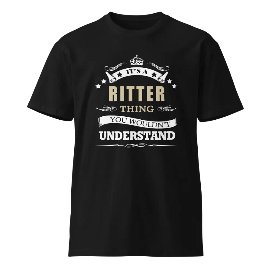 its a ritter thing you wouldn't understand Unisex Premium T-Shirt product image (1)