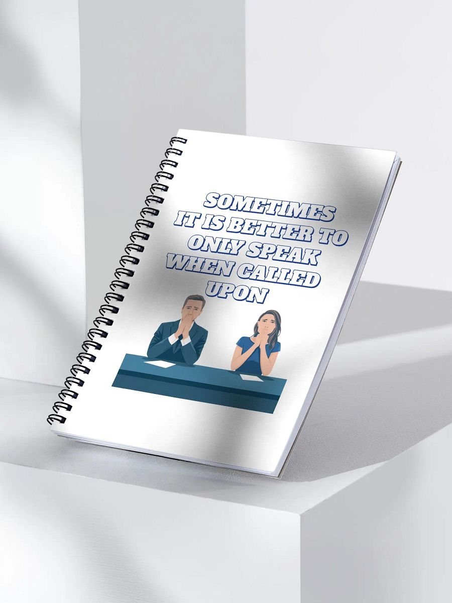 Sometimes It Is Better To Only Speak When Called Upon Spiral Notebook product image (3)