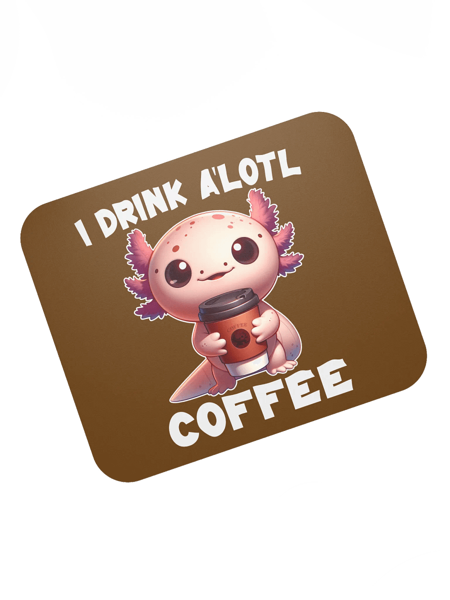 I Drink A'lotl Coffee Mousepad product image (7)