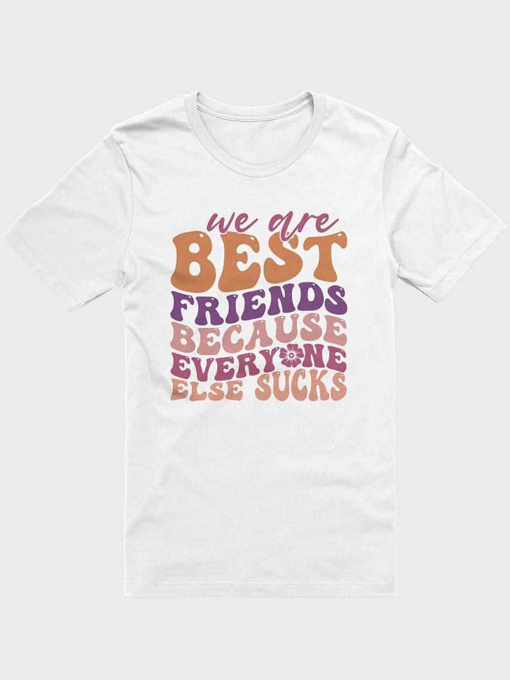 Sarcastic shirt for women, we are best friends everyone else sucks funny smiley T-shirt product image (1)