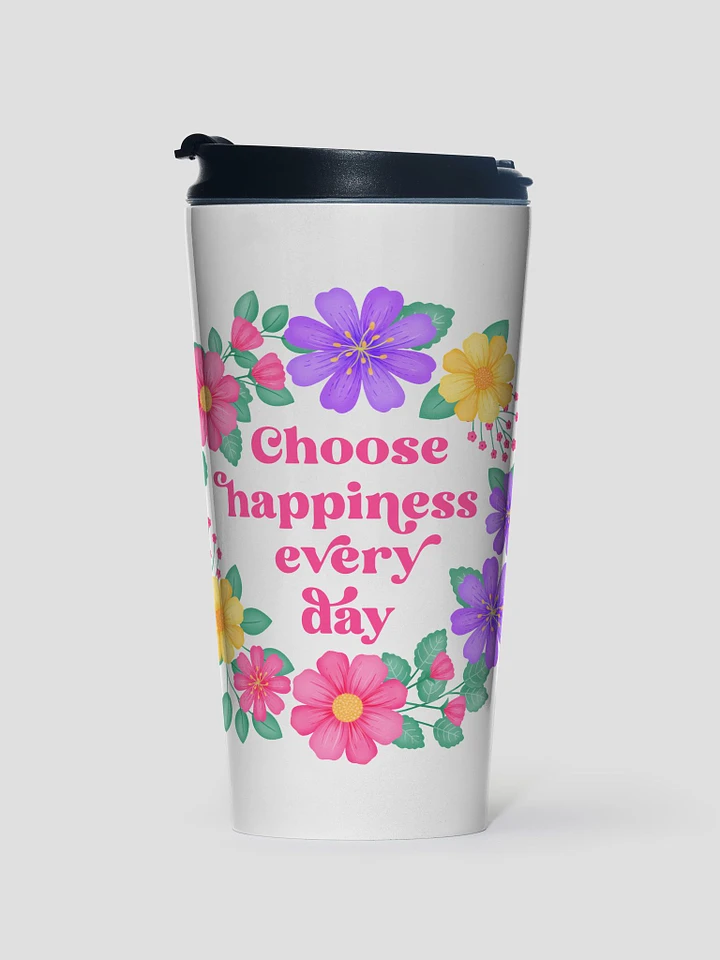 Choose happiness every day - Motivational Travel Mug product image (1)