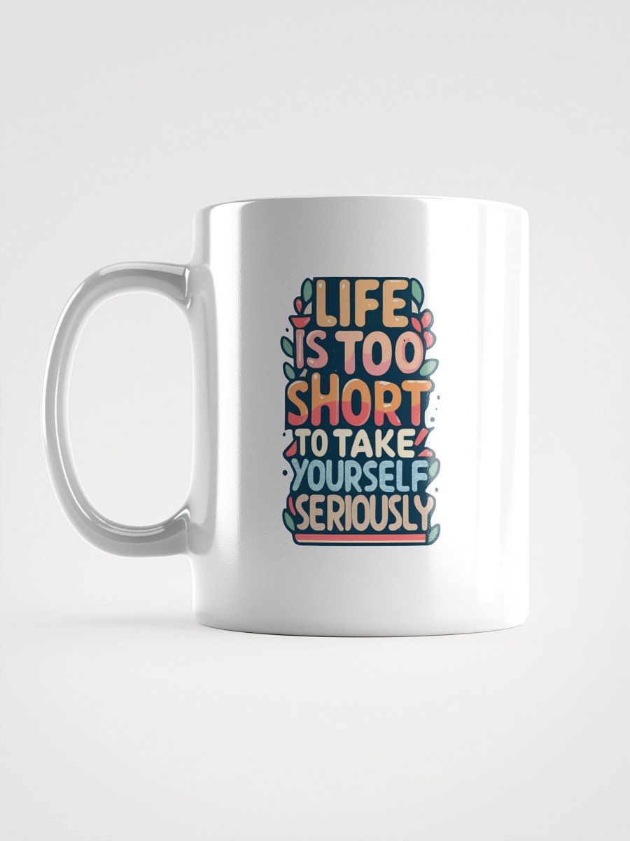 Life Is Too Short To Take Yourself Seriously Black Glossy Mug product image (9)