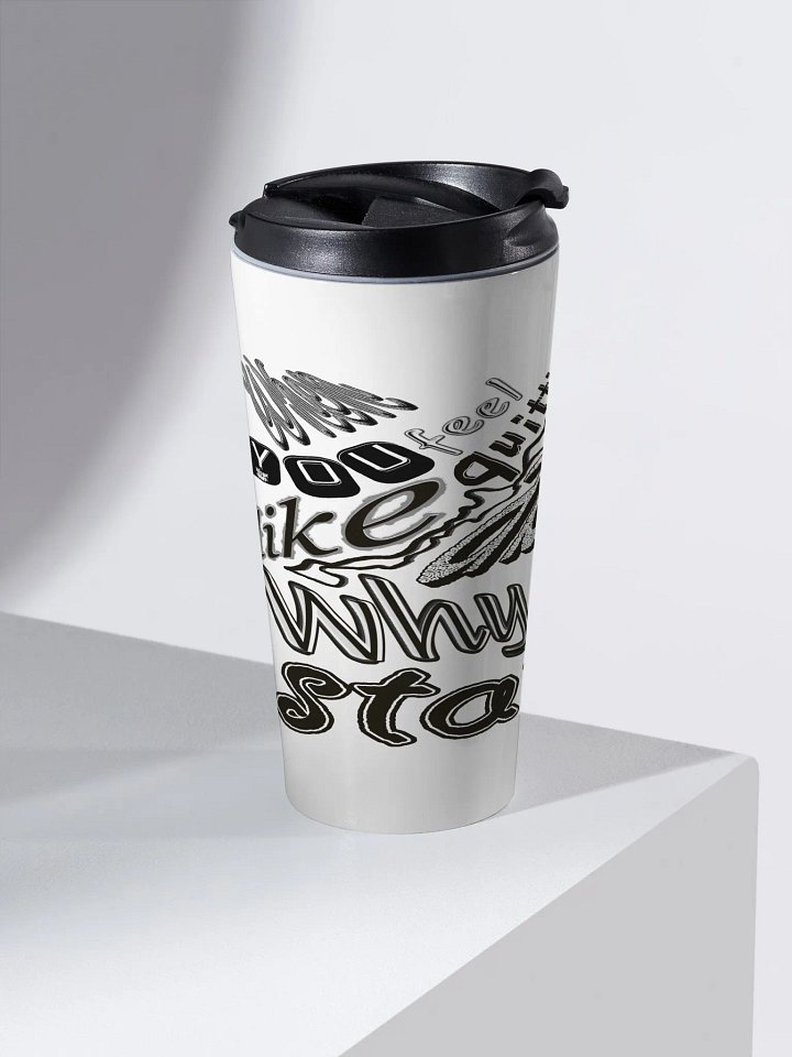 When You Feel Like Quitting Think About Why You Started - Stainless Steel Travel Mug product image (2)
