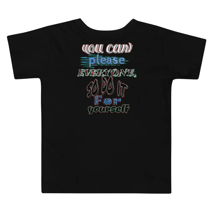 You Cant Please Everyone, So Do It For Yourself - Toddler T-Shirt product image (2)