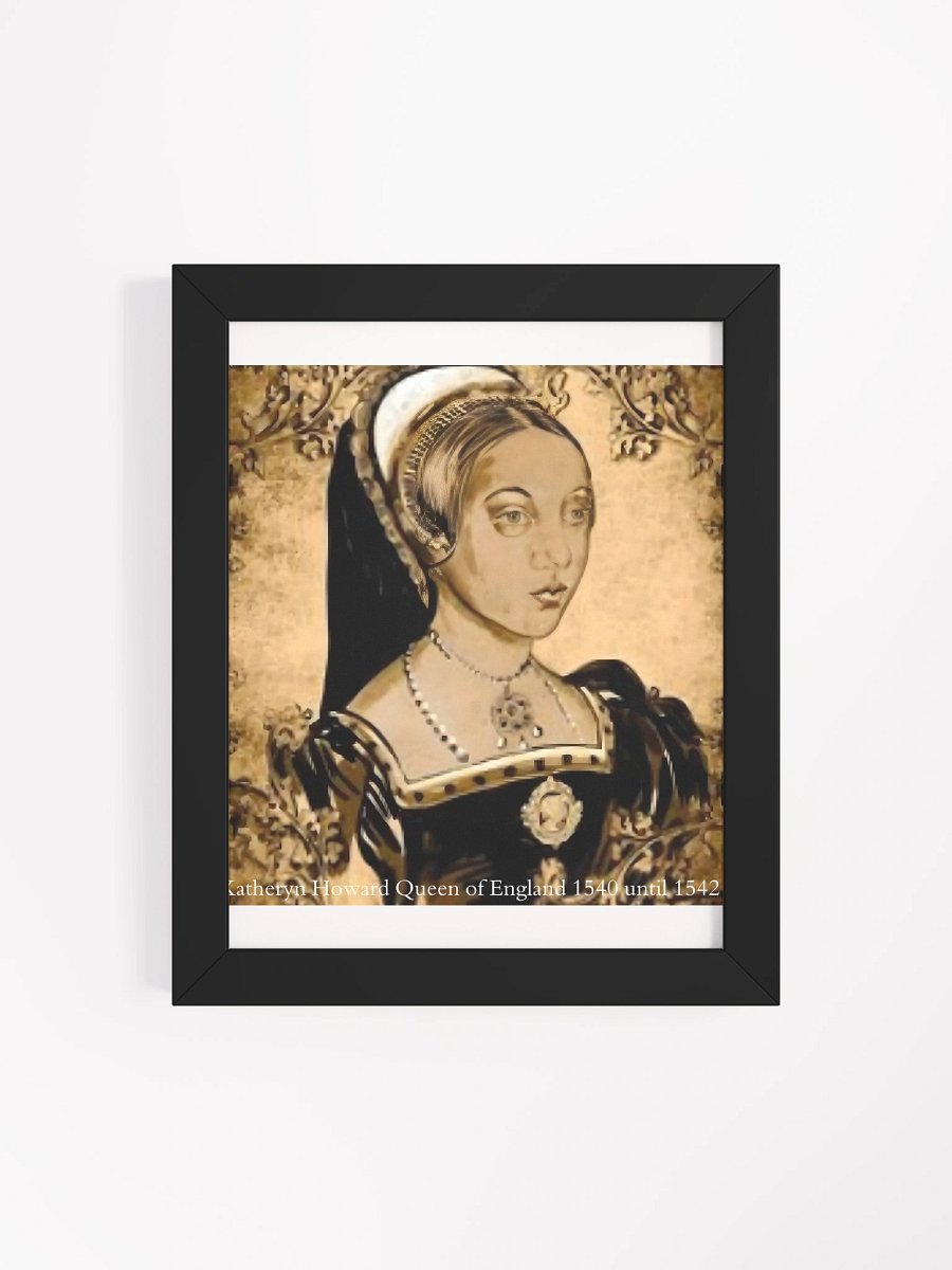 Wall Art Framed High-Quality Matte Poster (in) Katheryn Howard Queen of England 1540-1542 product image (95)