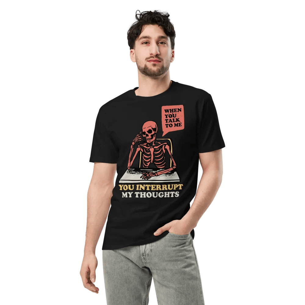 100% Cotton Unisex T-Shirt (When you talk to me you inturrupt my thoughts) product image (3)