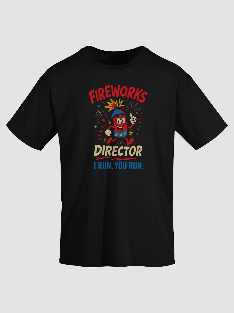 Fireworks Director Funny 4th of July T-Shirt – I Run, You Run Tee product image (43)