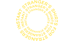 Instant Stranger's Shirts for Strangers