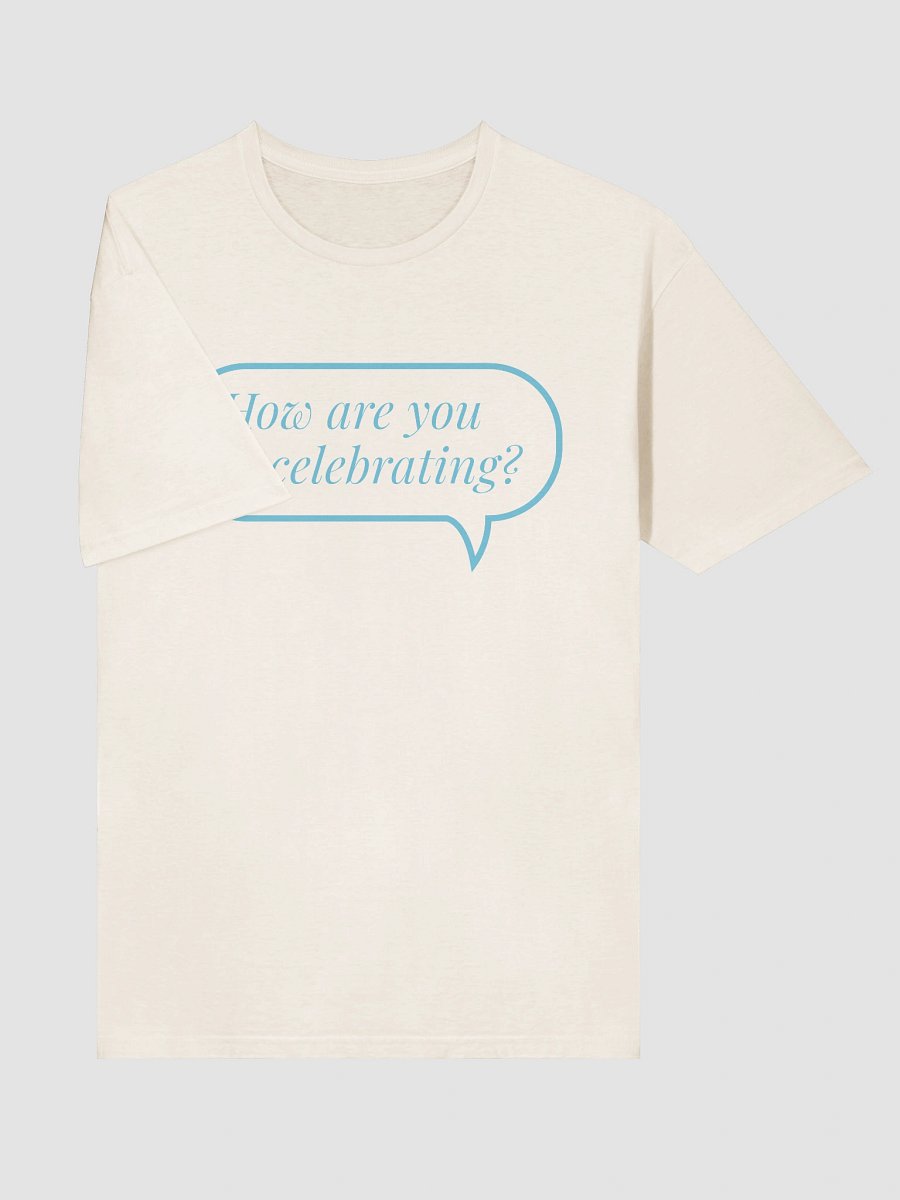 How Are You Celebrating T-Shirt product image (10)