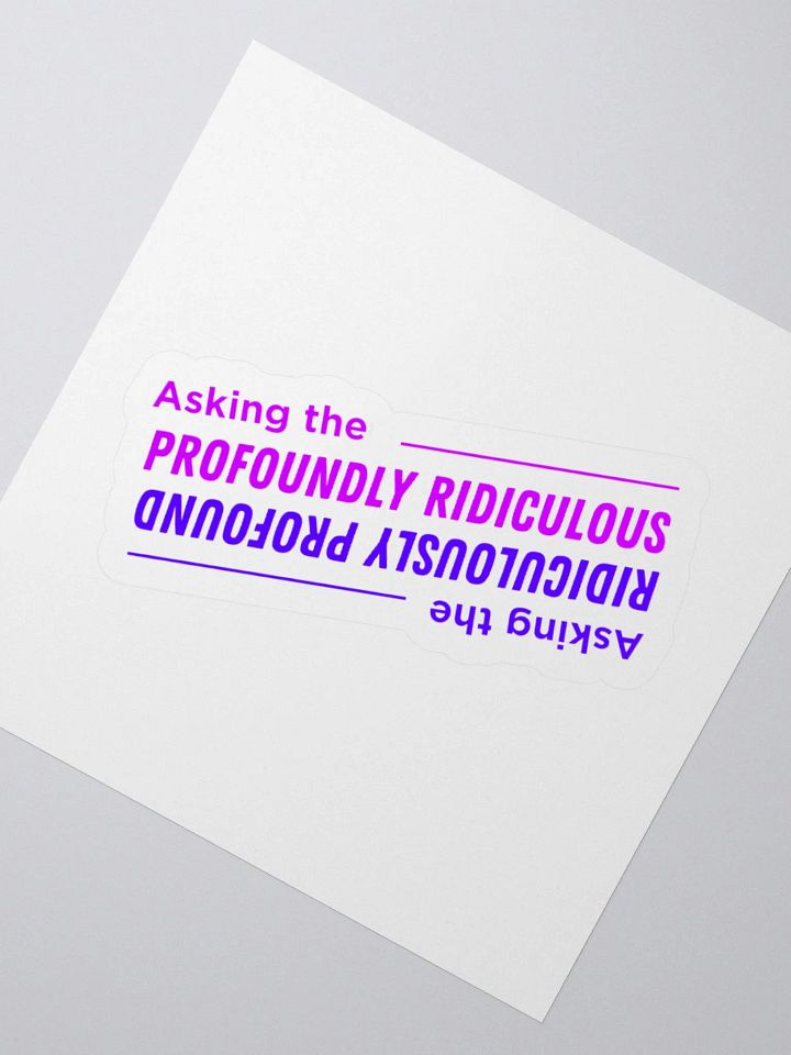 "Asking the Profoundly Ridiculous" sticker product image (2)