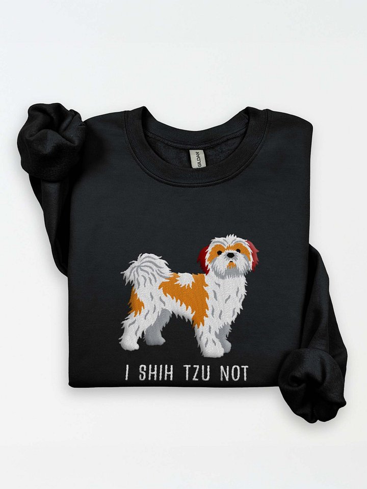 I Shih Tzu Not Sweatshirt (Embroidered) of a Shih Tzu(Brown & White) product image (1)