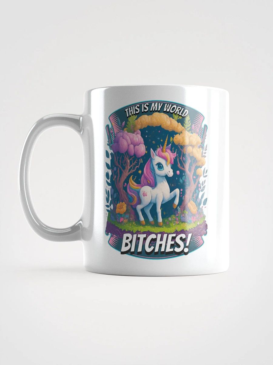 This is My World Bitches Unicorn - Coffee or Soup Mug - 11 oz - 15 oz - 20 oz - v2 product image (2)