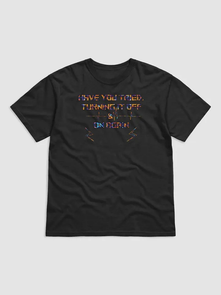 Have You Tried Turning It Off And On Again product image (1)