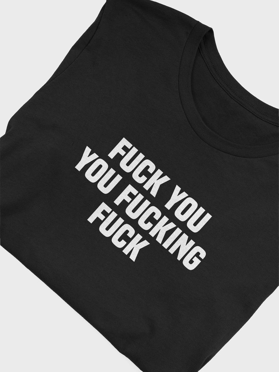 Fuck You Fucking Fuck T-Shirt product image (9)