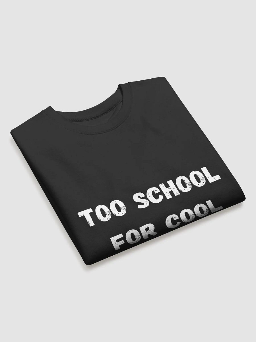 Too School for Cool - Trendy Back to School Sweatshirts for Students product image (3)
