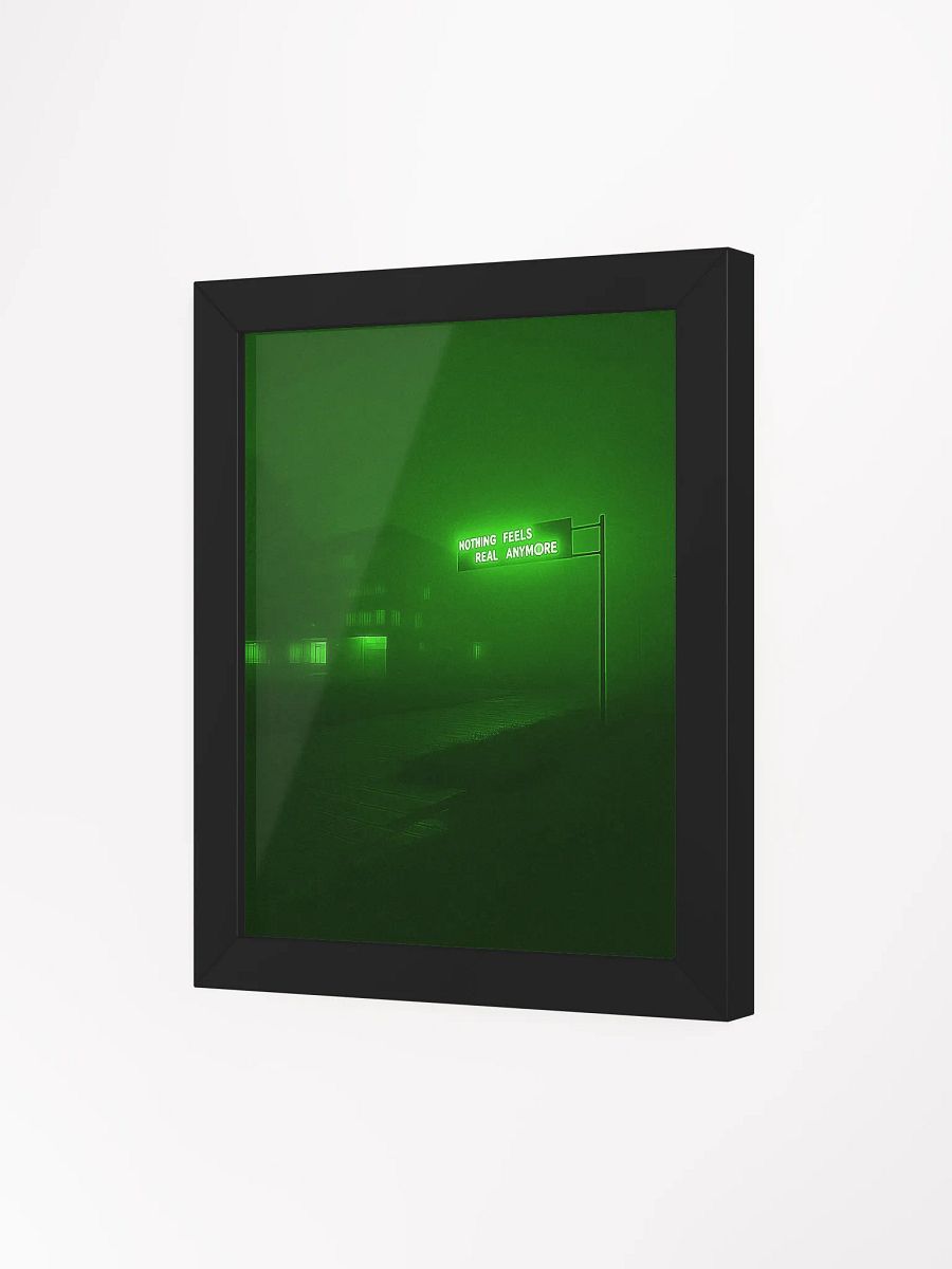 "Nothing feels real anymore" Framed Poster product image (41)