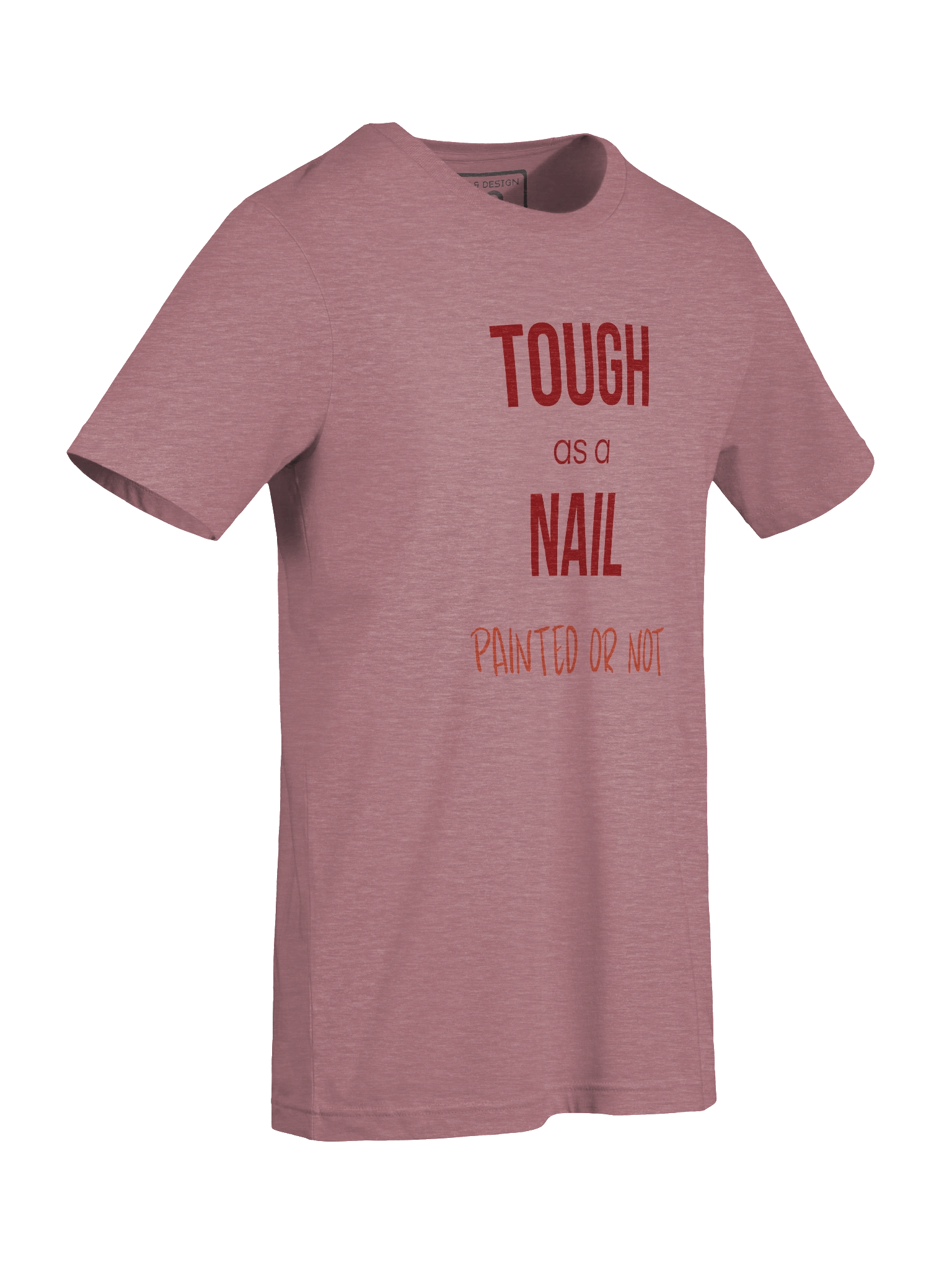 TOUGH AS A NAIL T-Shirt – Empowering Pink Tee with PAINTED OR NOT Slogan – by M-Art & Design product image (72)
