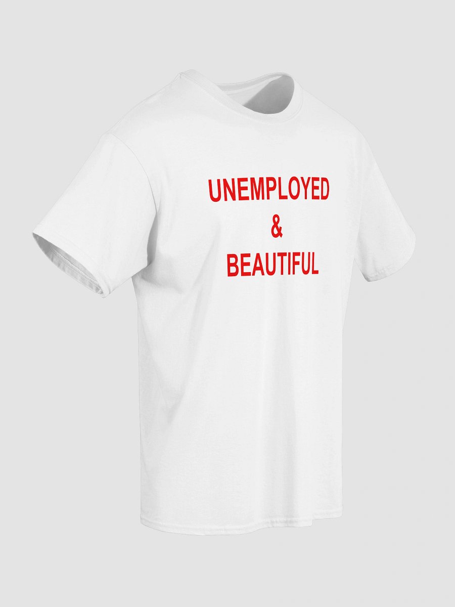 UNEMPLOYED & BEAUTIFUL T-Shirt product image (28)
