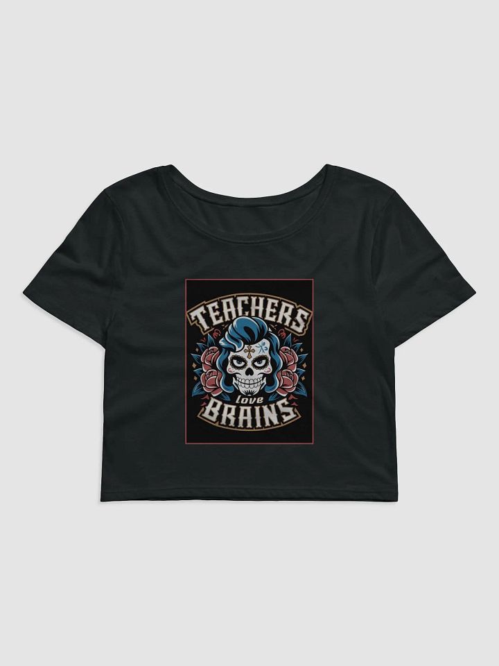 "TEACHERS LOVE BRAINS" crop tee product image (1)