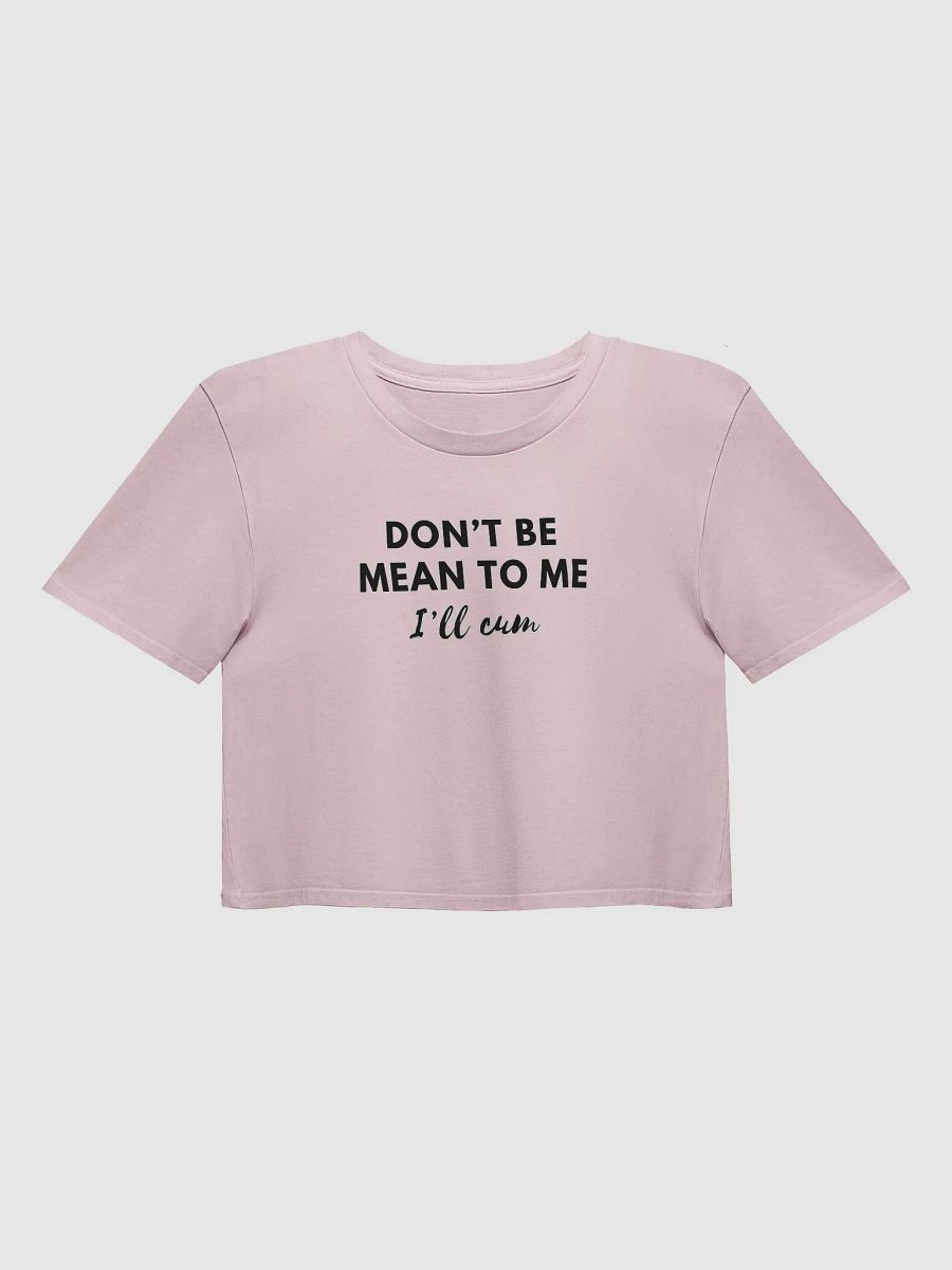 Don't Be Mean To Me Crop product image (1)