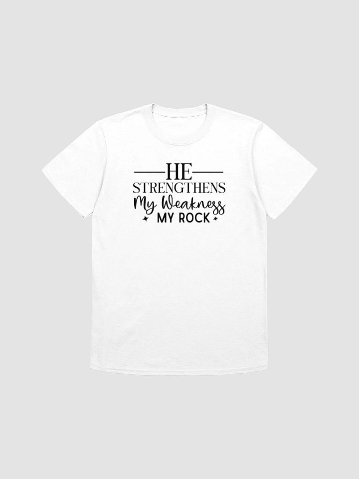 HE STRENGTHENS MY WEAKNESS MY ROCK - Unisex T-Shirt product image (1)