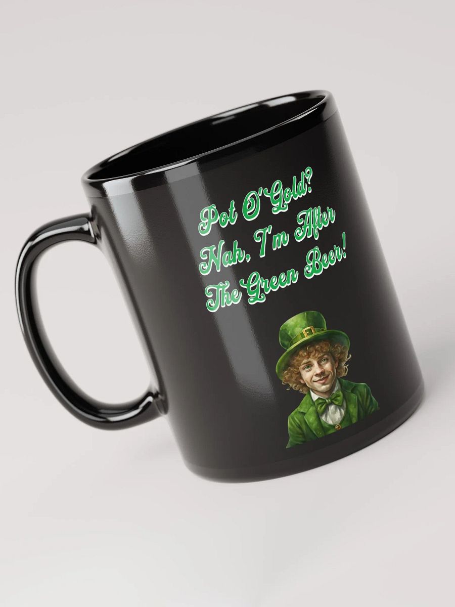 Pot of Gold? Nah, I'm After the Green Beer - St. Patrick's Black Mug product image (12)