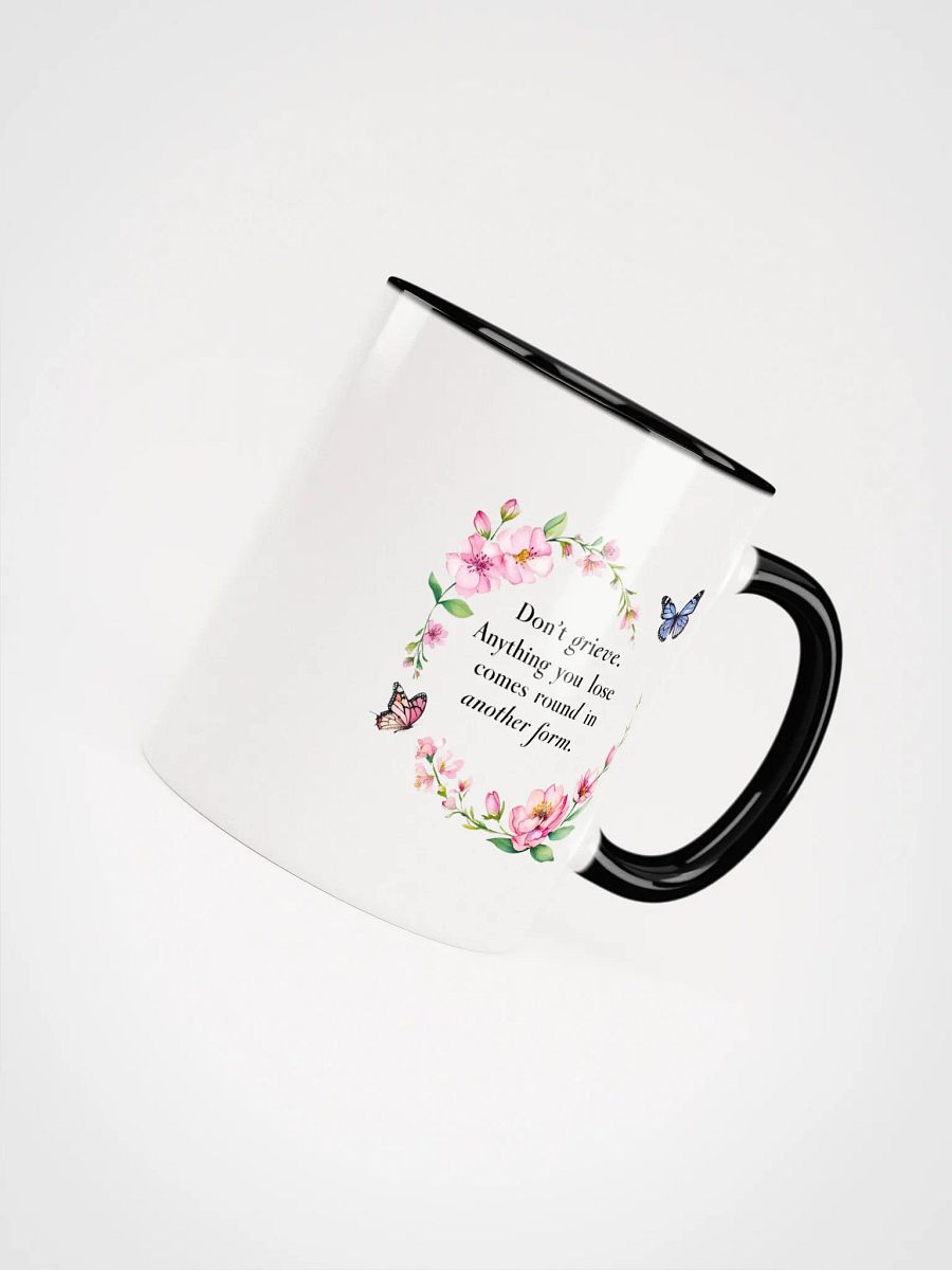 Don't grieve. Anything you lose comes round in another form - Ceramic Mug with Color Inside product image (4)