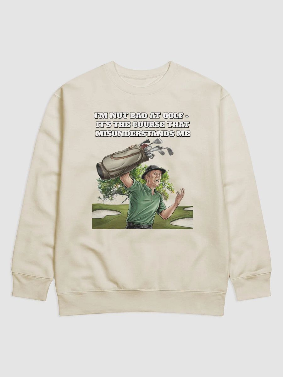 I'm Not Bad At Golf - It's The Course That Misunderstands Me Sweatshirt product image (4)