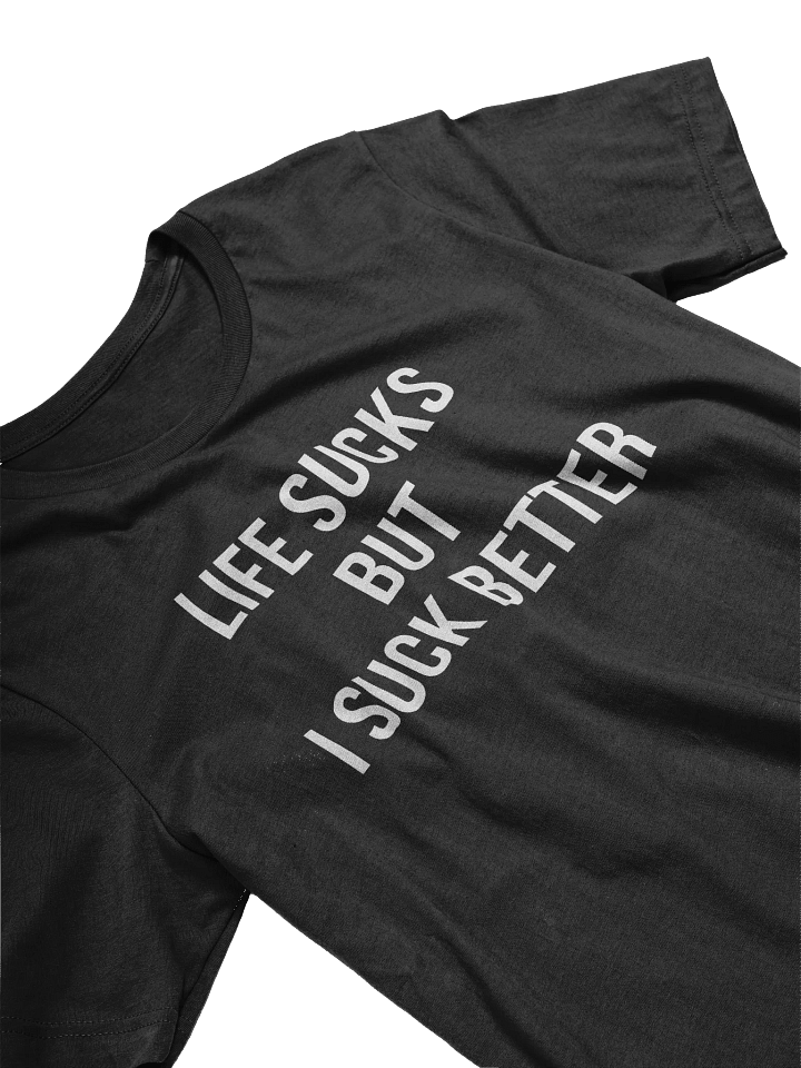 Life Sucks But I Suck Better T-Shirt product image (2)