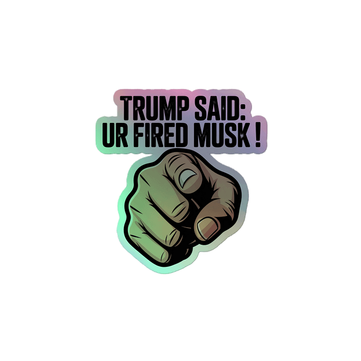 Trump Said: You’re Fired Musk! product image (2)