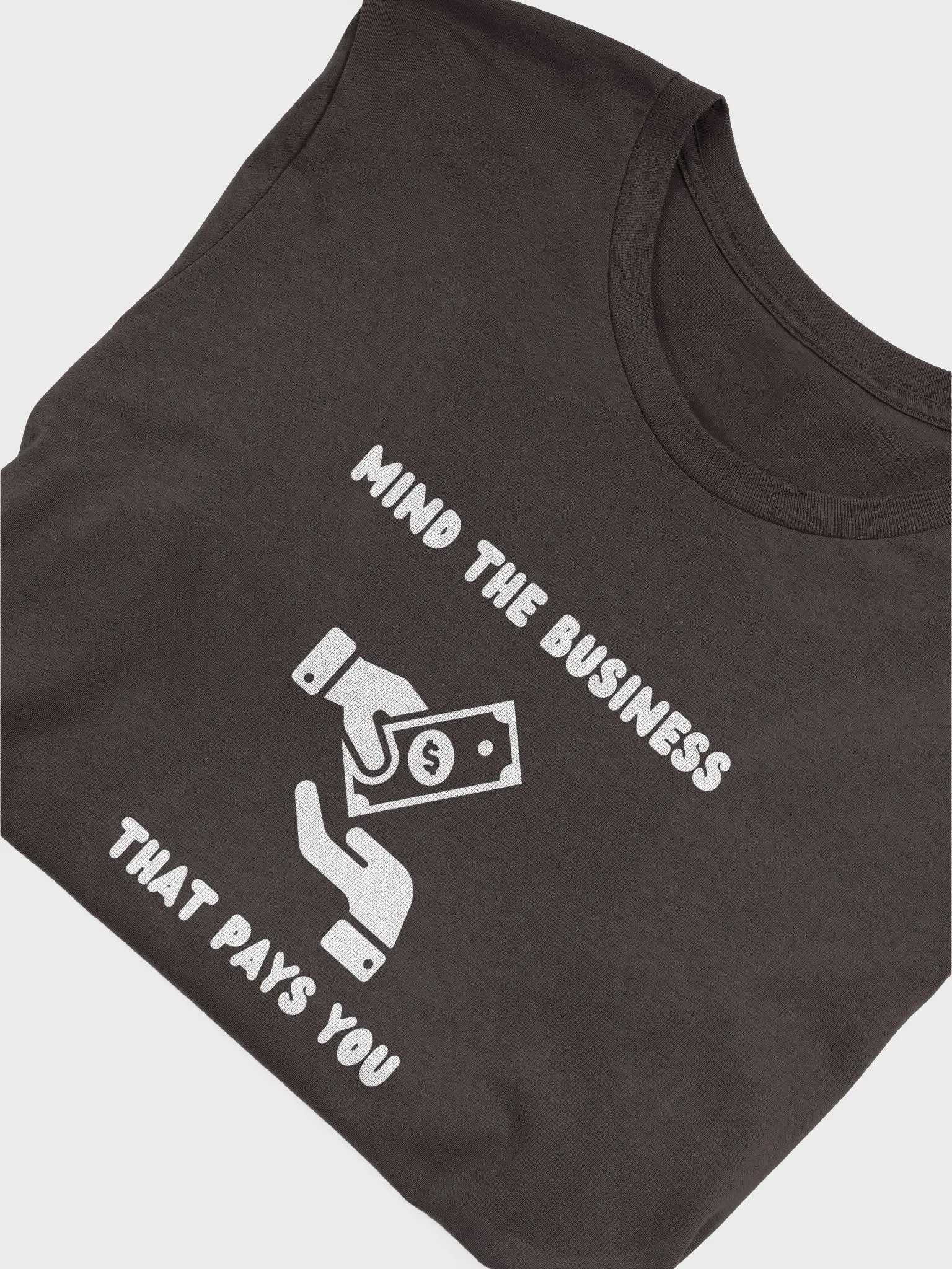 MIND THE BUSINESS THAT PAYS YOU ( white wording) product image (52)