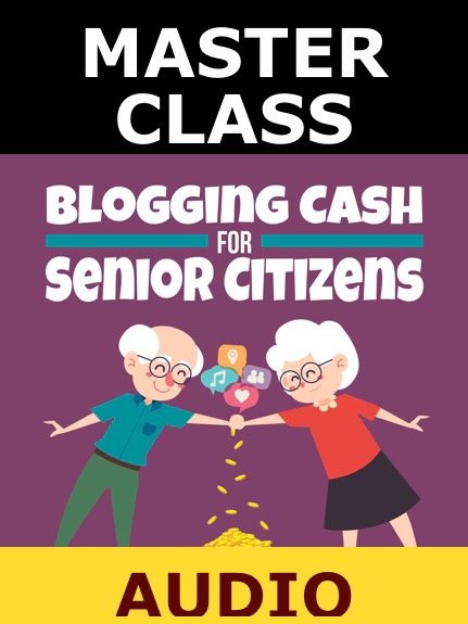 MASTER CLASS: BLOGGING CASH FOR SENIOR(AUDIO) product image (1)