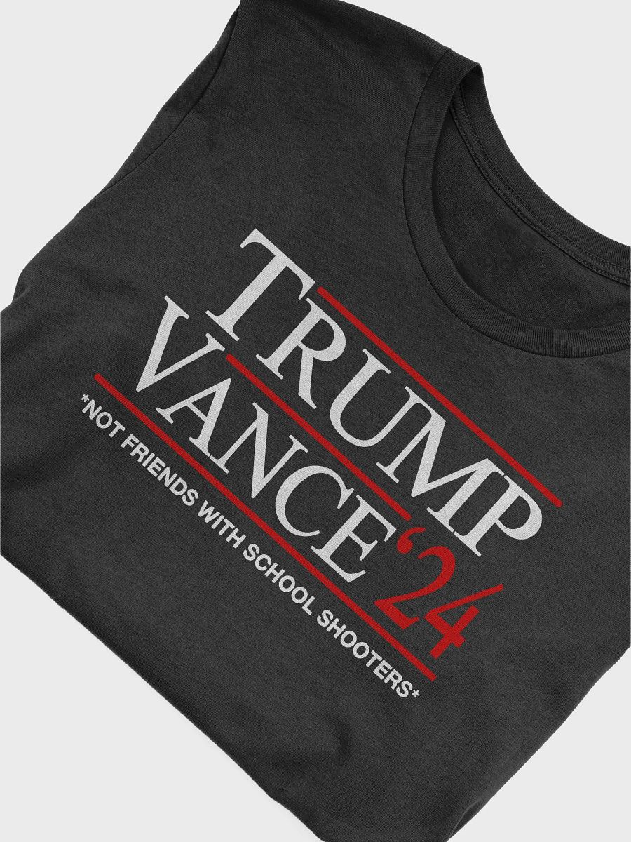 Trump Vance ’24 Not Friends With School Shooters Shirt product image (8)
