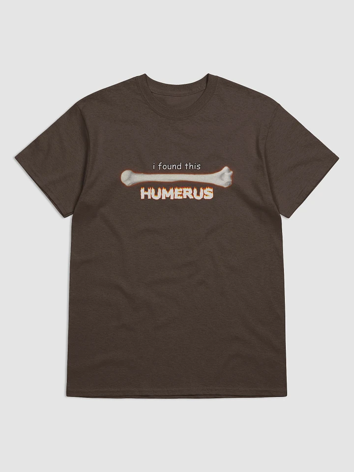 I found this humerus - bone T-shirt product image (1)
