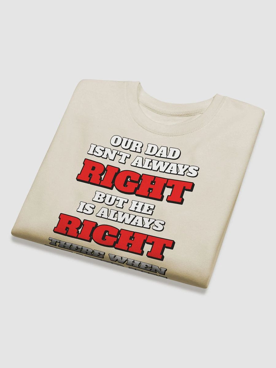 Our Dad Isn't Always Right But He Is Always Right There When We Need Him product image (28)