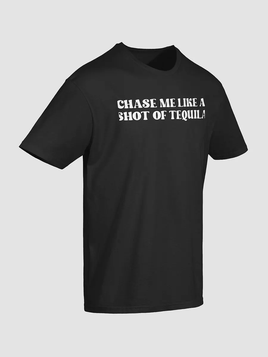 Chase Me Like A Shot Of Tequila T-Shirt product image (3)