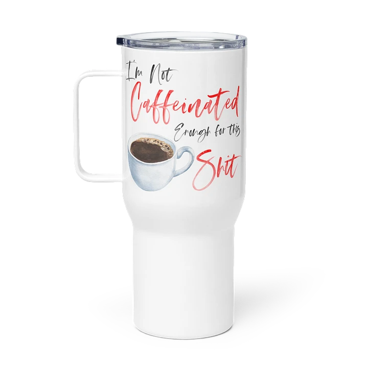 Not Caffeinated Enough, Travel Mug with a Handle product image (1)
