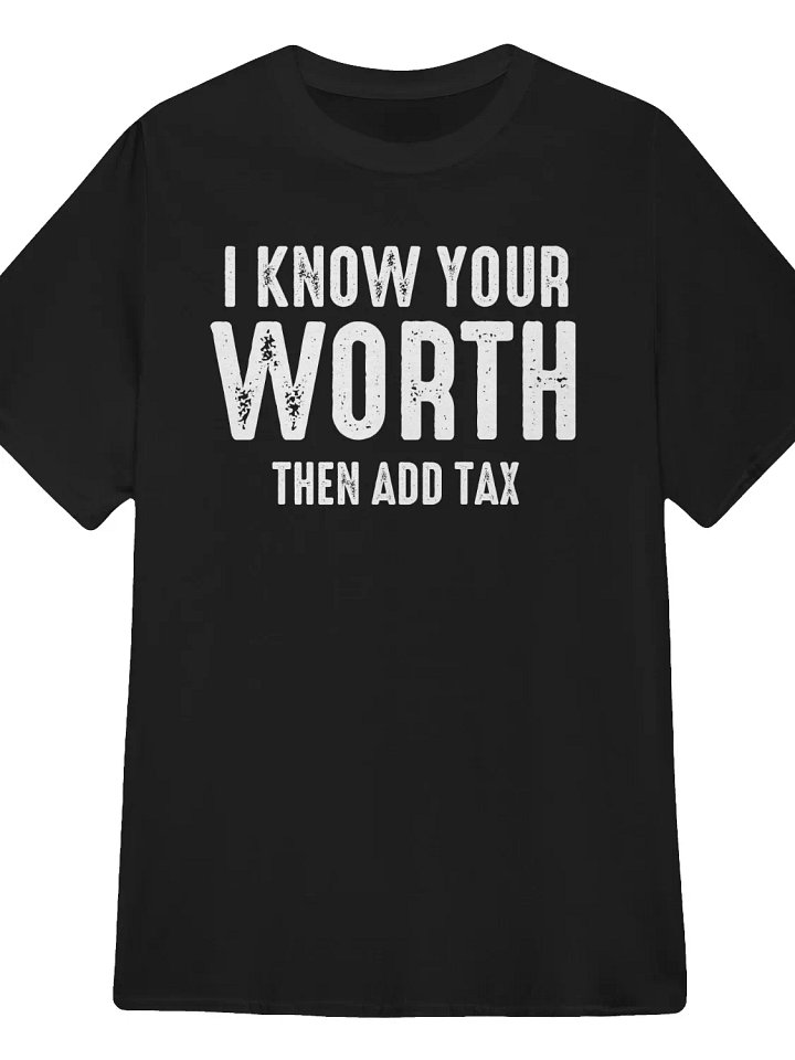 Know Your Worth Then Add Tax T-Shirt product image (1)