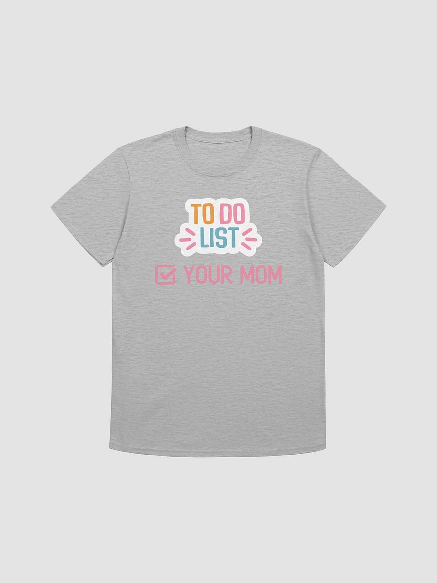 To Do List Your Mom Unisex T-Shirt V11 product image (4)