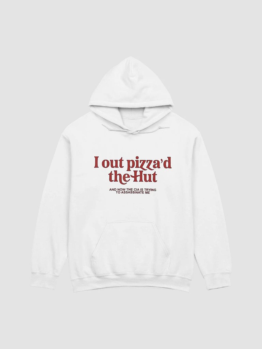 I Out Pizza'd The Hut And Now The CIA Is Trying To Kill Me Hoodie product image (1)