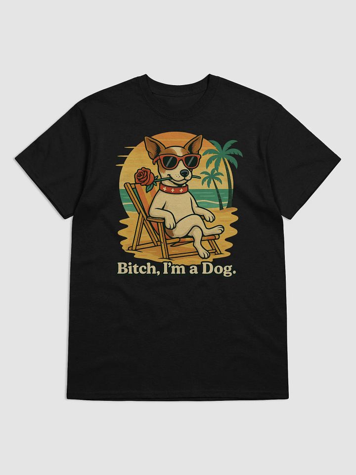 Summer Dog Days T-Shirt "Bitch I'm a Dog" product image (2)