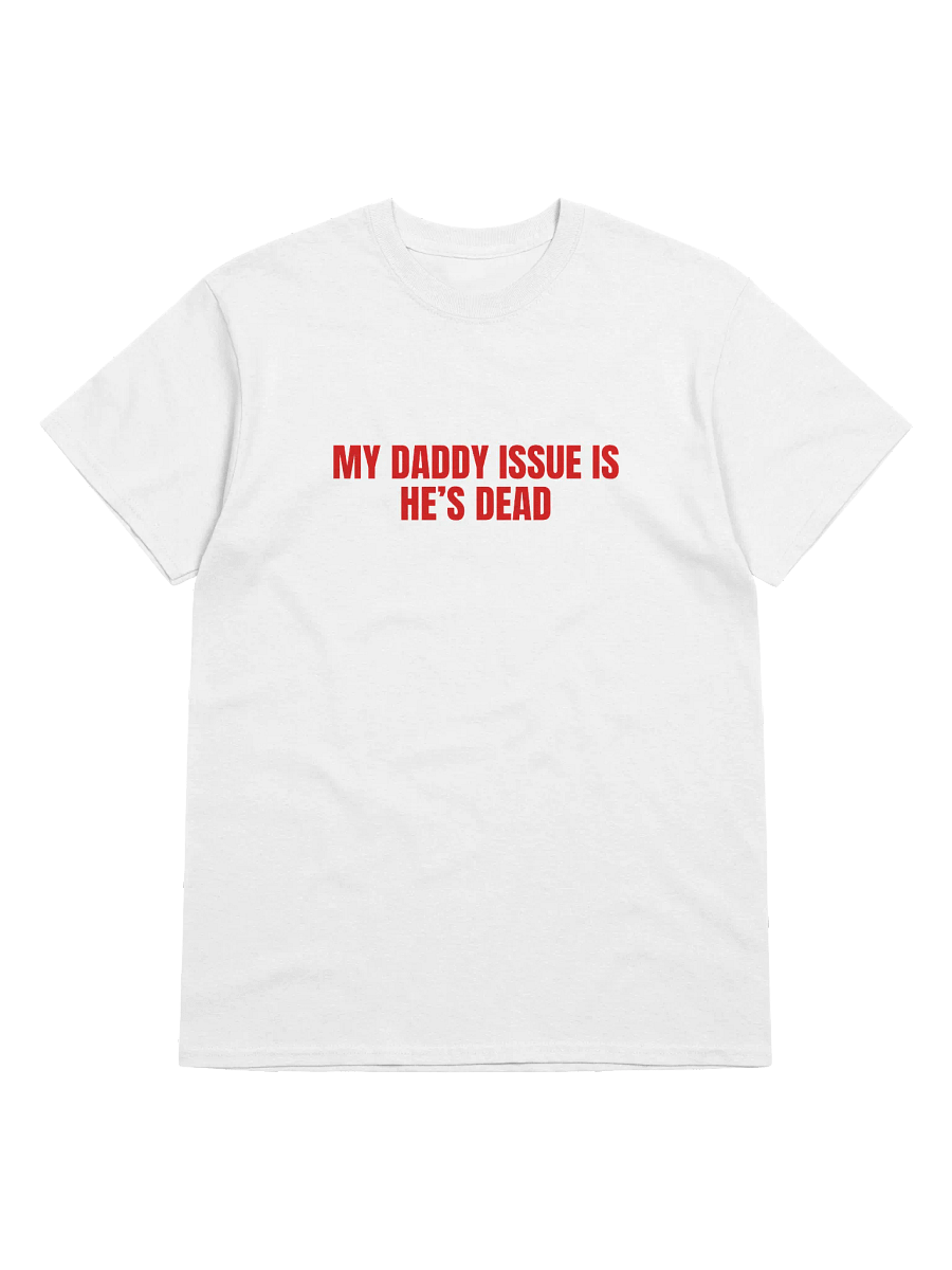 My Daddy Issue Is He's Dead T-Shirt product image (1)