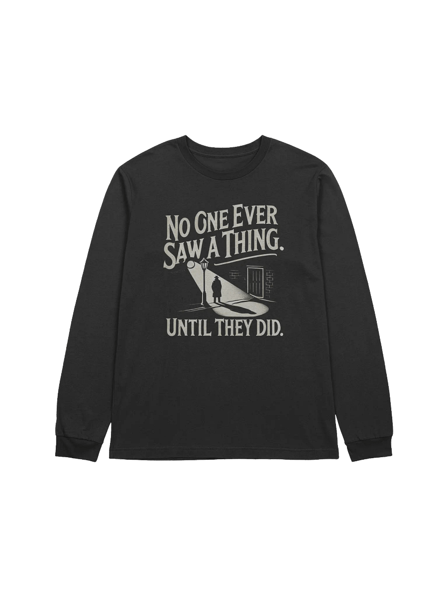 "No One Ever Saw A Thing" Long-Sleeve T-Shirt product image (3)