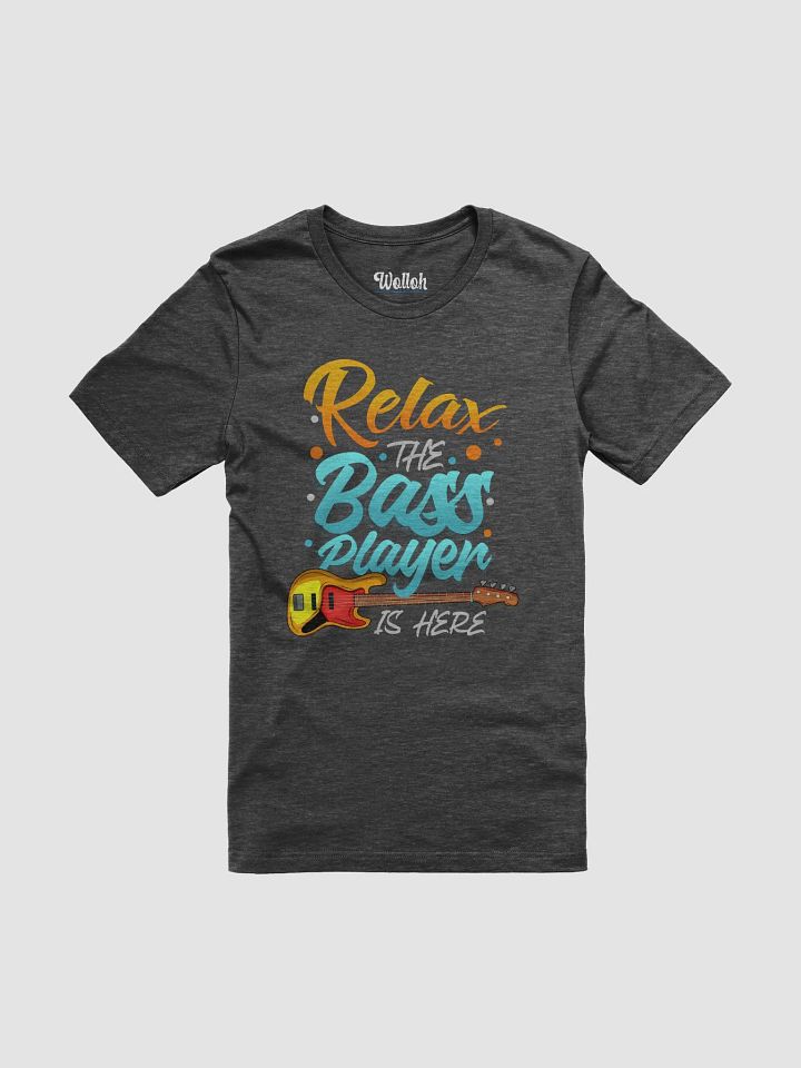 Relax, the Bass Player Is Here - Humorous Graphic Tee for Bass Players product image (1)