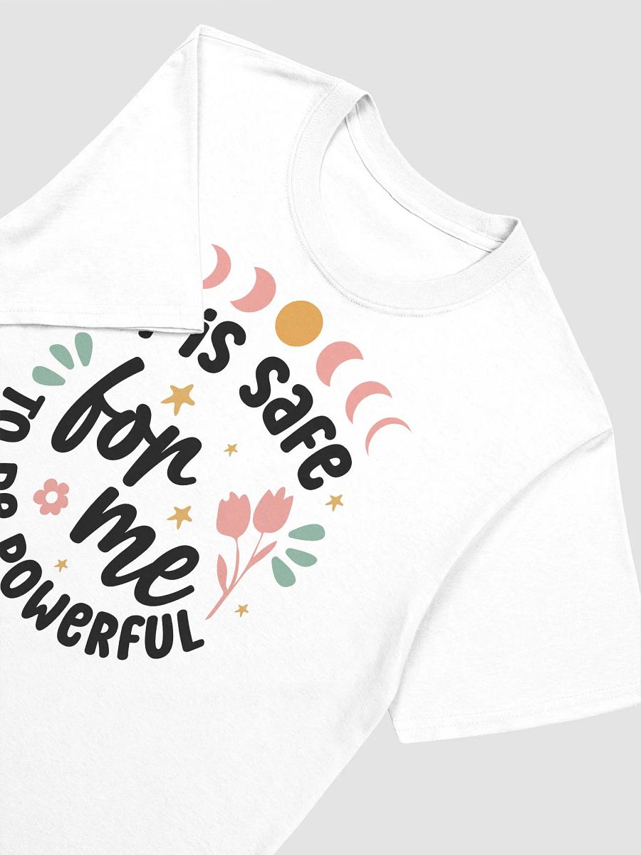 IT IS SAFE FOR ME TO BE POWERFUL - Unisex T-Shirt product image (3)
