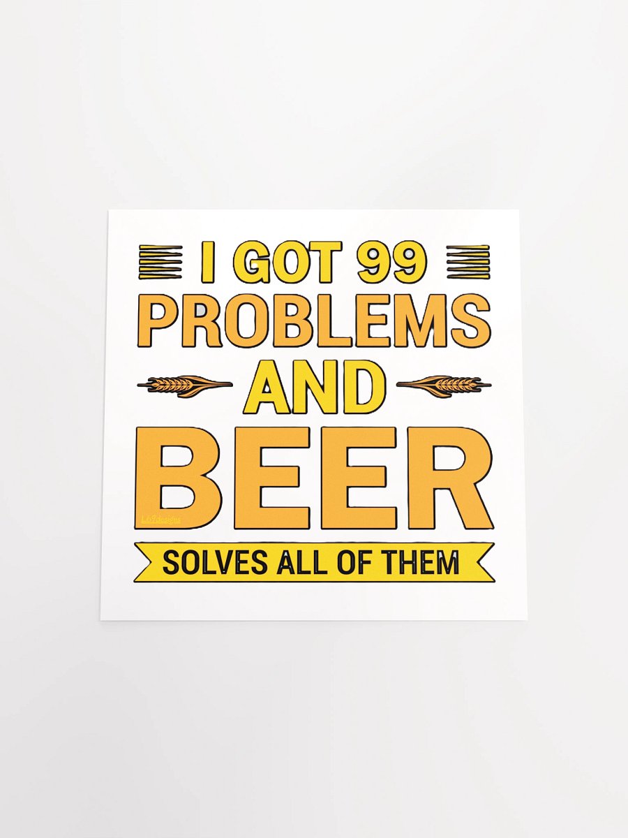 I GOT 99 PROBLEMS AND BEER SOLVES ALL OF THEM product image (16)