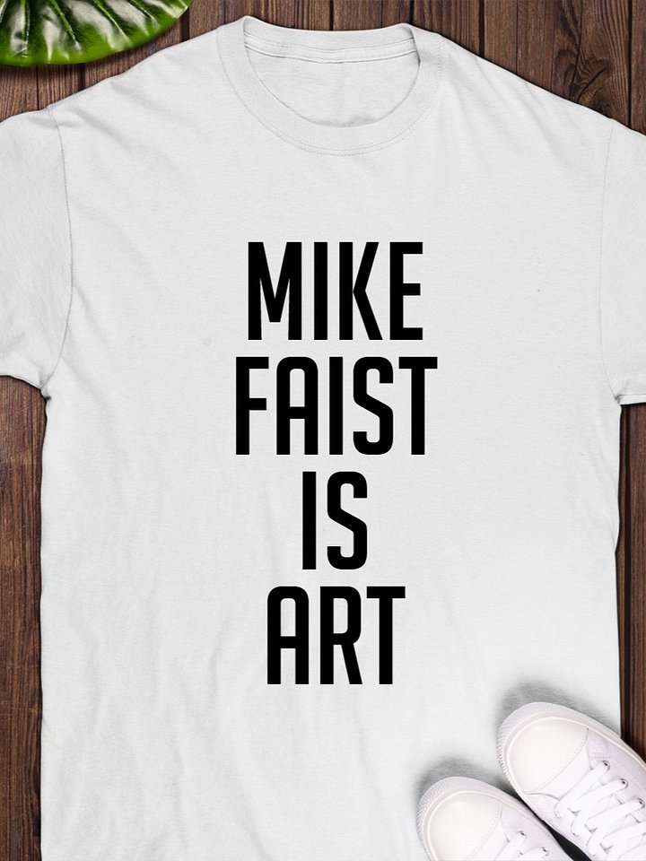 Mike faist is art T-Shirt product image (1)