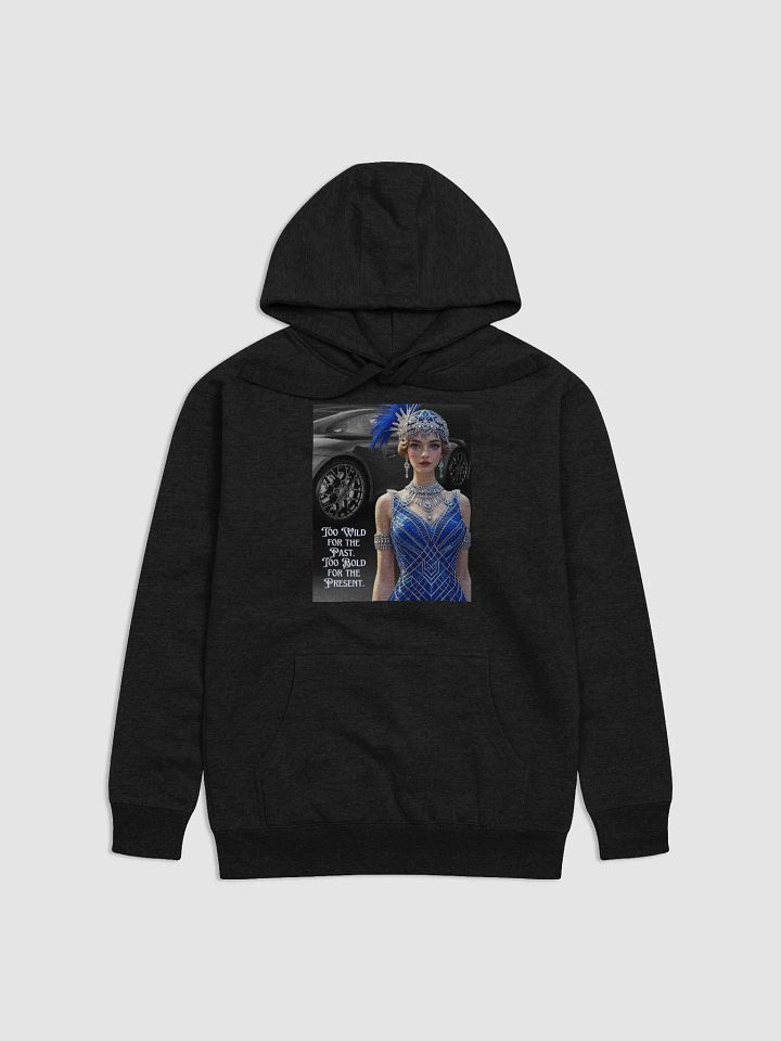 Too wild for the past. Too bold for the present - Hoodie product image (6)